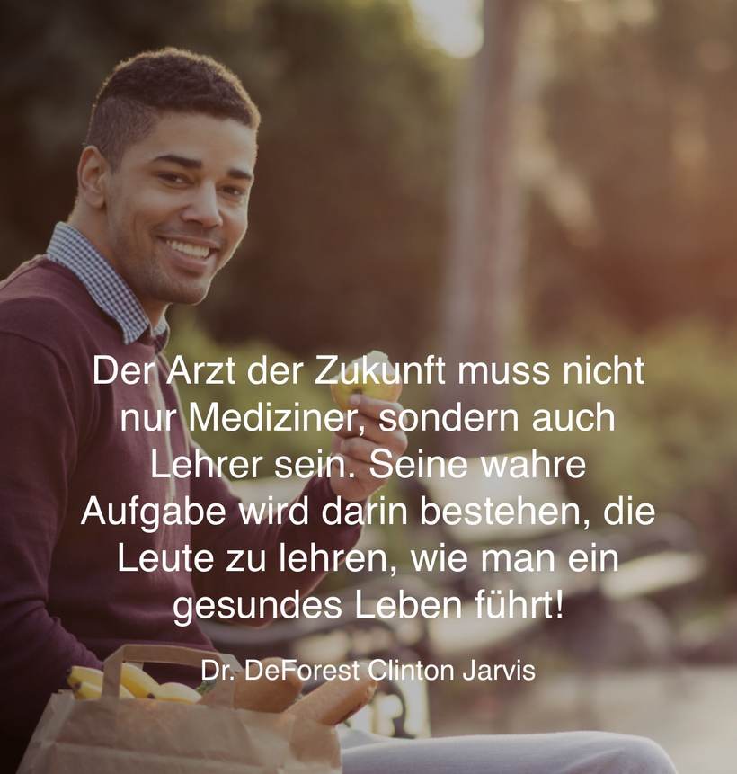 Der Arzt der Zukunft muss nicht nur Mediziner, sondern auch Lehrer sein. – Dr. DeForest Clinton Jarvis